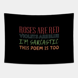 Roses are red, violets are blue, i'm sarcastic, this poem is too. Tapestry