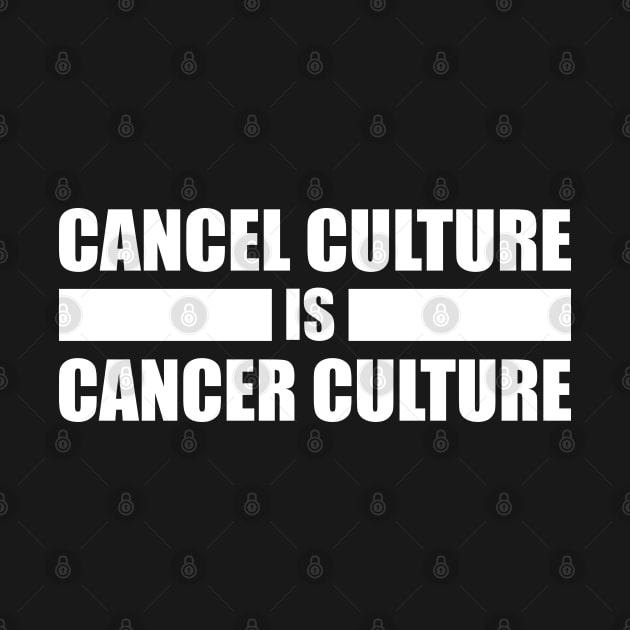 Cancel Culture Is Cancer Culture (White Text) by inotyler