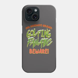 FOR IMMEDIATE RELEASE:  GOLF FANATIC BEWARE! Phone Case