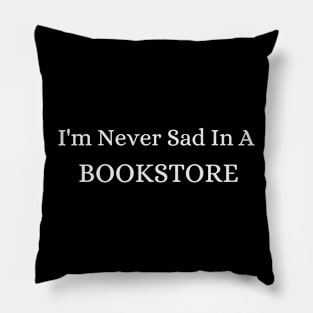 Never sad in a bookstore - Funny Quotes Pillow