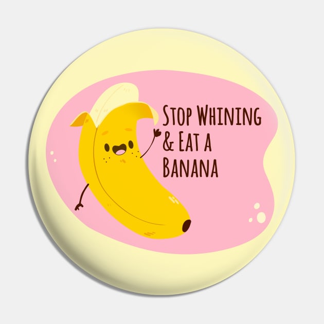 Things mom said - Stop Whining and Eat a Banana