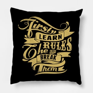 Break Rules - First Learn the Rules, then Break Them - Rules Don't Apply Pillow