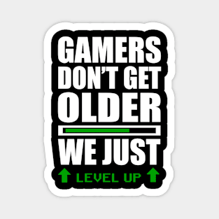 GAMERS DON'T GET OLDER WE JUST LEVEL UP Magnet