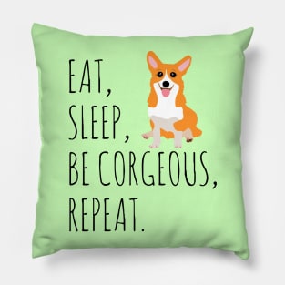 eat, sleep, BE CORGEOUS, repeat Pillow