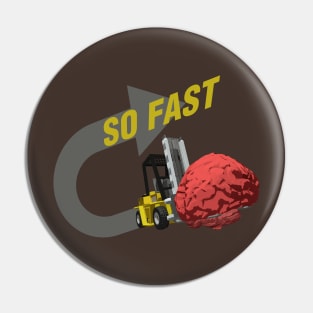 SO FAST! (Brain ForkLift) Pin