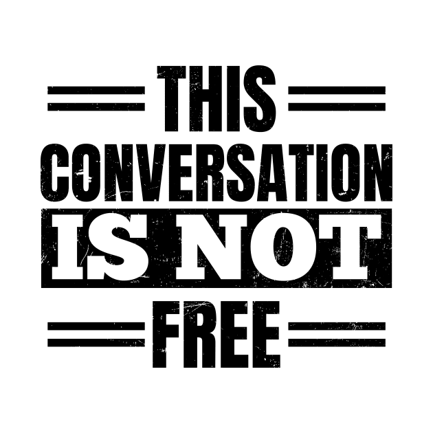 Attorney T Shirt | Conversation Not Free Gift by Gawkclothing