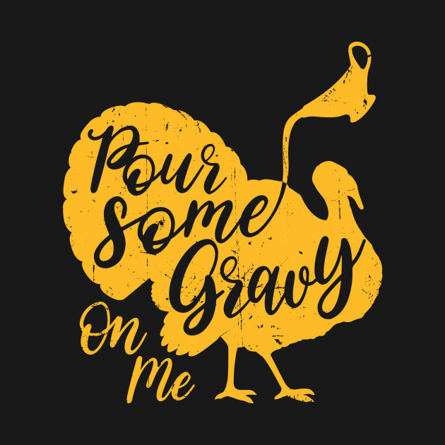 Pour Some Gravy on Me orange rusty - Pour Some Gravy On Me - T-Shirt