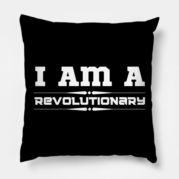 I Am A Revolutionary Pillow by HobbyAndArt