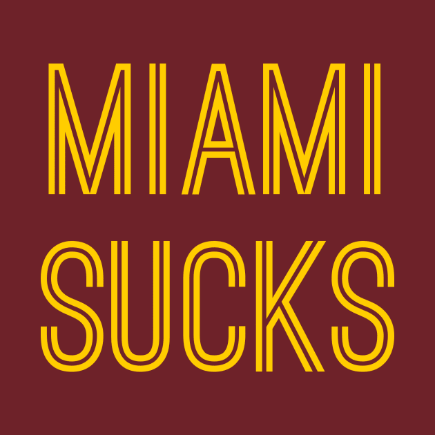 Miami Sucks (Gold Text) by caknuck