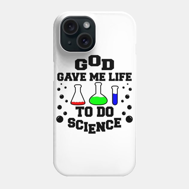 God gave me life to do science Phone Case by melcu