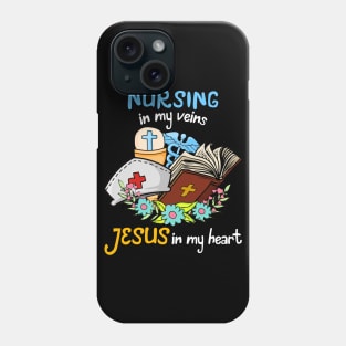 Nursing In My Veins Jesus In My Heart Phone Case