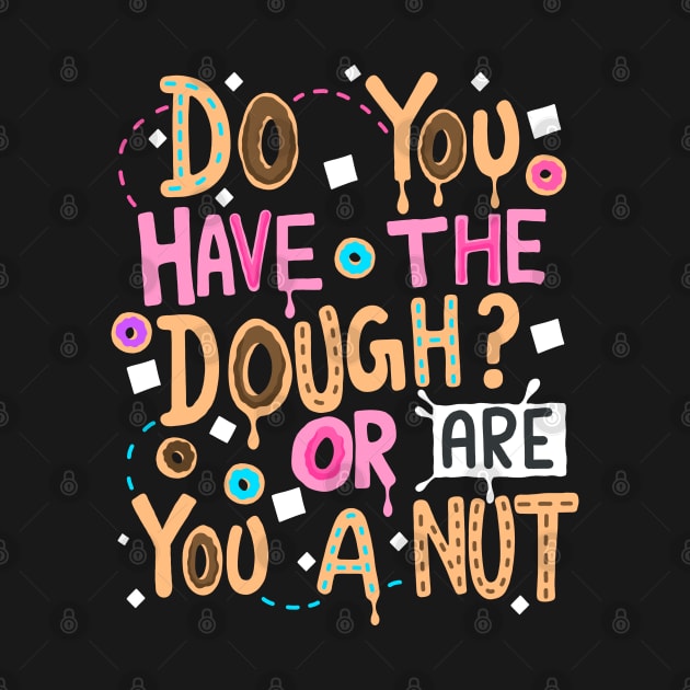 Do You Have The Dough? Or Are You a Nut by Scriptnbones