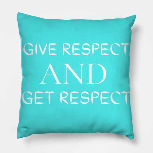 Give Respect And Get Respect Pillow by Artistic Design