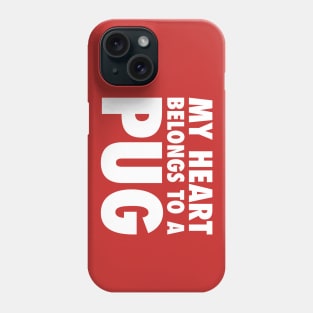 My Heart Belongs To A Pug Phone Case