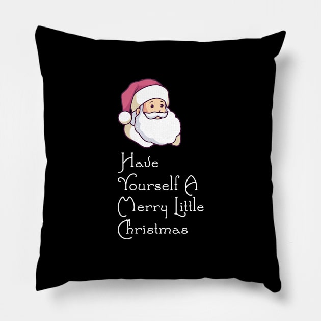 Have Yourself A Merry Little Christmas - Santa T-Shirt Pillow by biNutz