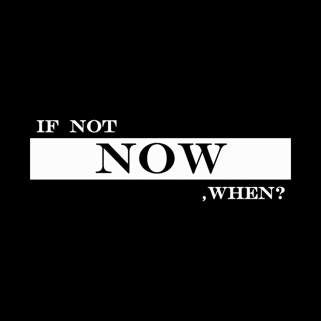 if not now, when? by NotComplainingJustAsking