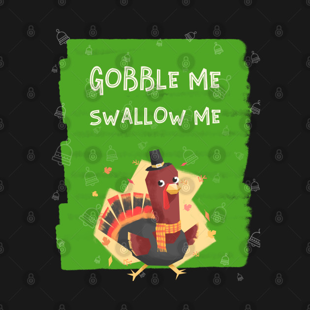 Discover Gobble Me Swallow Me - Gobble Me Swallow Me - T-Shirt