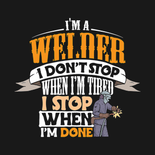 Funny Welder I Don't Stop When I'm Tired T-Shirt