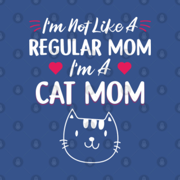 Disover I'm Not Like A Regular Mom I'm A Cat Mom Cat Lover Mommy - Cat Mom Gift - T-Shirt