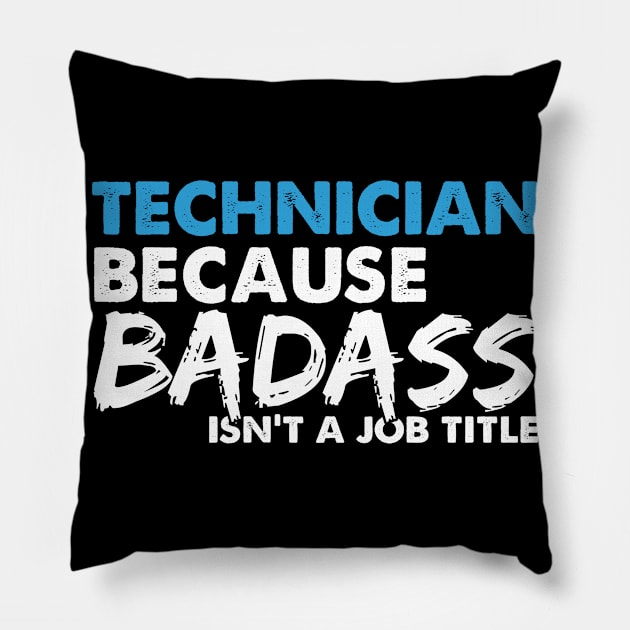 Technician because badass isn't a job title. Suitable presents for him and her Pillow by SerenityByAlex