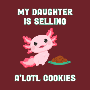 Axolotl Daughter is Selling Cookies T-Shirt