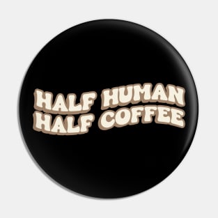 Half Human Half Coffee Pin