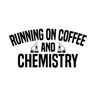 Running on Coffee and Chemistry T-Shirt