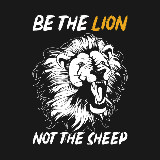 Be The Lion Not The Sheep Lions by shirtsyoulike