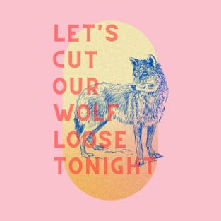 Let's cut our wolf loose tonight T-Shirt