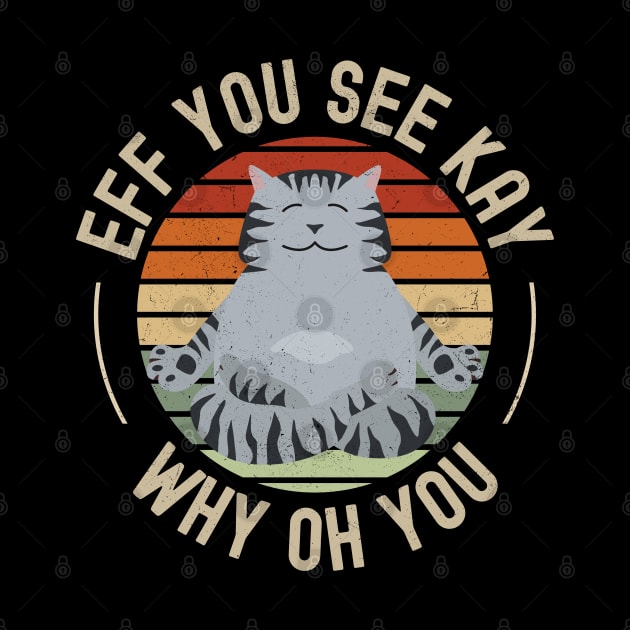 Eff You See Kay Why Oh You Funny Vintage Cat Yoga Lover by apparel.tolove@gmail.com