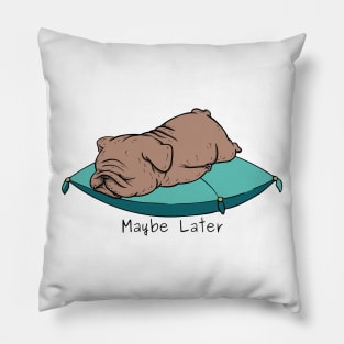 Maybe Later Pillow