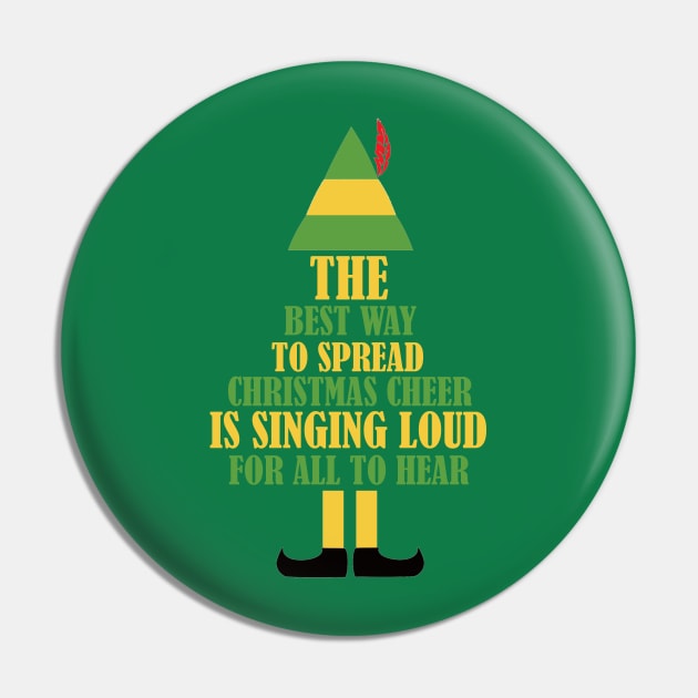 Elf - The Best Way To Spread Christmas Cheer Is Singing Loud For All To Hear Pin by Bigfinz