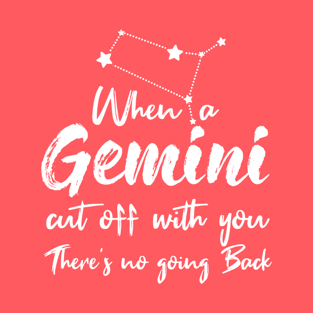 Gemini Quote: when a Gemini Cut off With you there's no going back by Goldewin