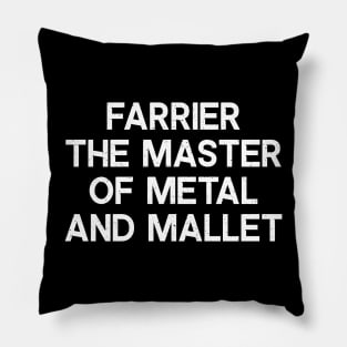 Farrier The Master of Metal and Mallet Pillow