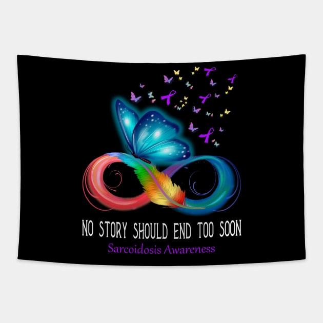 No Story Should End Too Soon Sarcoidosis Awareness Support Sarcoidosis Warrior Gifts Tapestry by ThePassion99