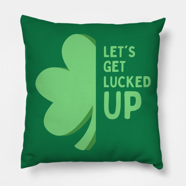 Let’s Get Lucked Up St Patrick’s Day Pillow by ChasingTees