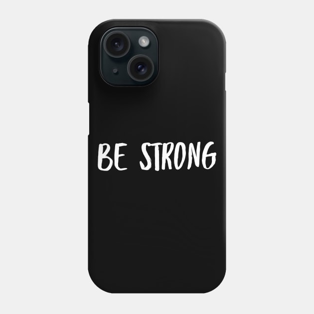 Be Strong Cool And Motivational Phone Case by Happy - Design