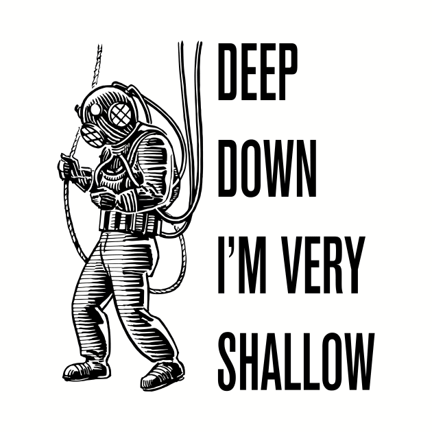 Deep Down I'm Very Shallow by n23tees