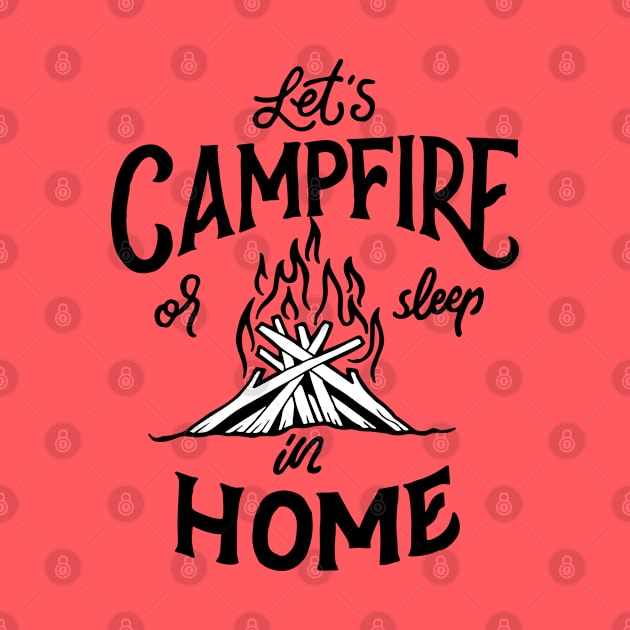 Let's Campfire Or Sleep In Home by TomCage