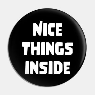 NICE THINGS INSIDE slogan Quote funny gift idea Pin