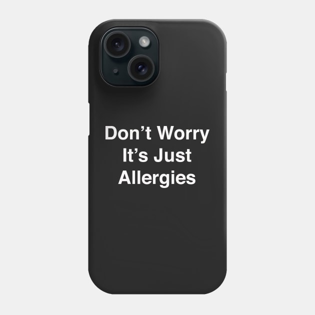 Don't Worry It's Just Allergies Phone Case by seacucumber