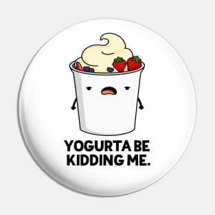 Yogurta Be Kidding Me Cute Yogurt Pun Pin