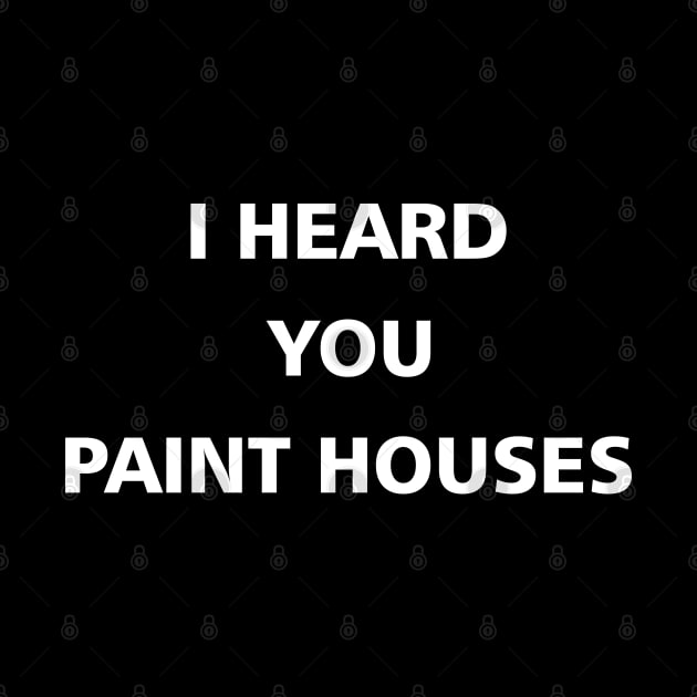 I heard you paint houses by LordDanix