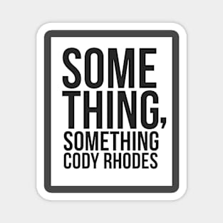 Something, something CODY RHODES! Magnet