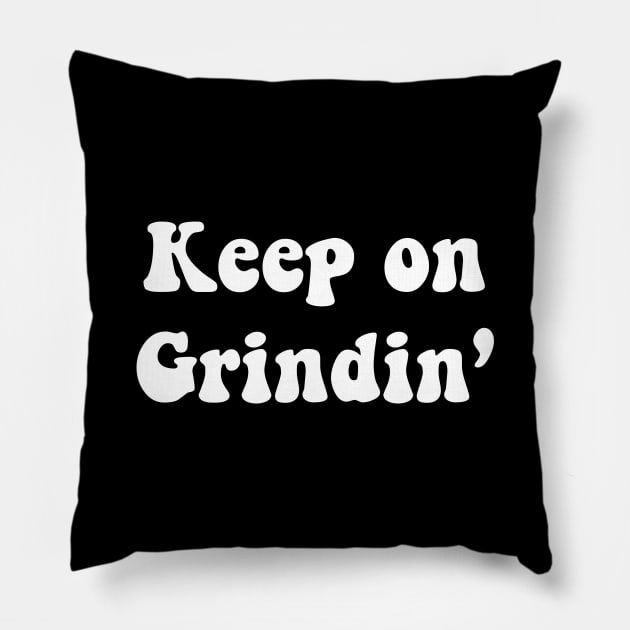 Keep on Grindin Pillow by TheCosmicTradingPost