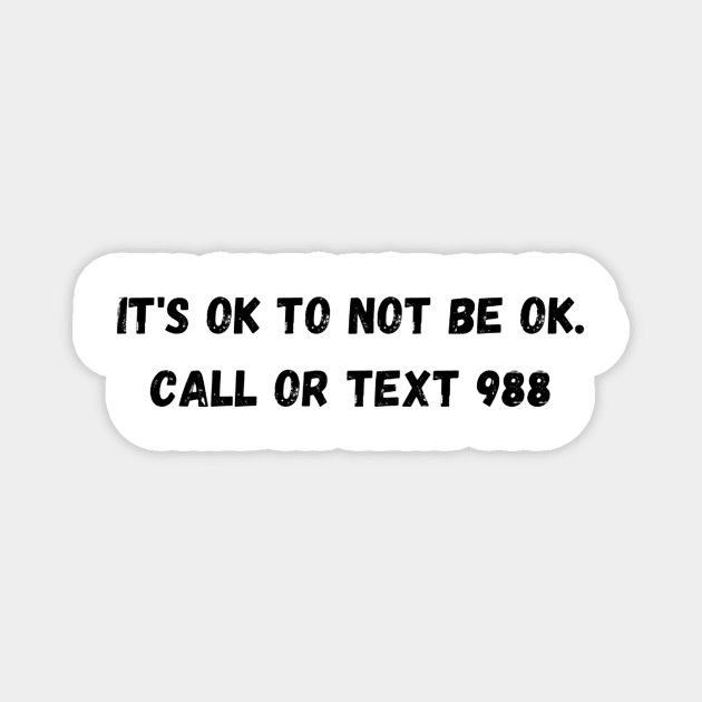 It's Ok To Not Be Ok. Call Or Text 988 Magnet by Juls Designz