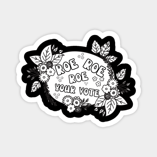 Roe roe Roe Your Vote Black And White Magnet by NICHE&NICHE