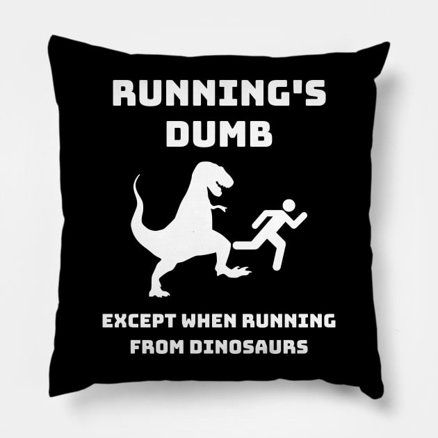 Runnings Dumb Except When Running From Dinosaurs Pillow by Funnin' Funny