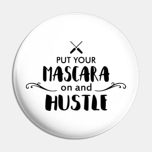 Mascara on and Hustle Pin