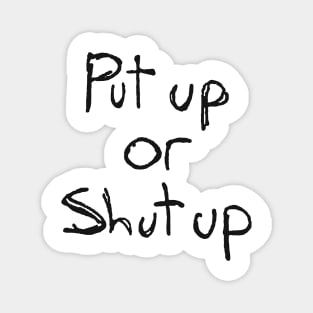 Put Up Or Shut Up Magnet